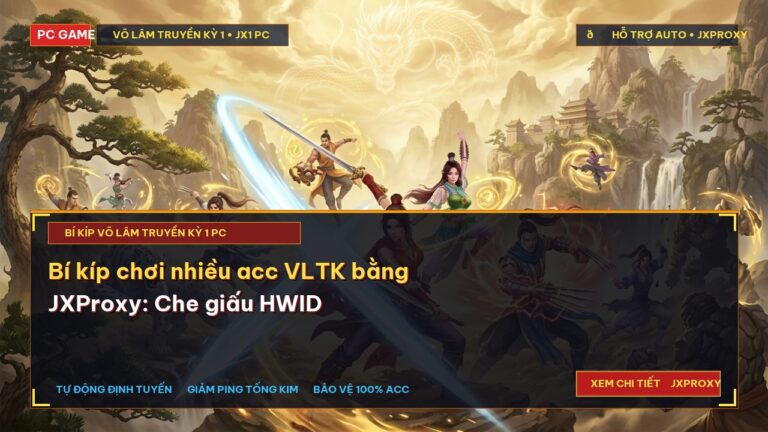 Bí kíp chơi nhiều acc VLTK bằng JXProxy: Che giấu HWID