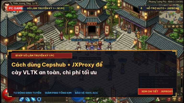 Cách dùng Cepshub + JXProxy để cày VLTK an toàn, chi phí tối ưu
